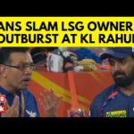 KL Rahul IPL Controversy: Goenka’s Outburst Sparks Fan Fury